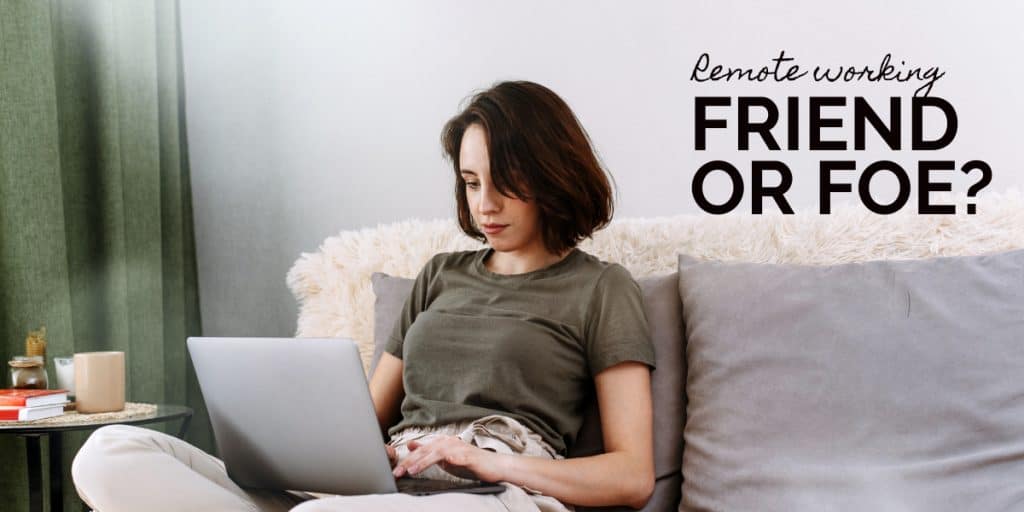 A woman sits on a couch using a laptop, with text beside her that reads, Remote working: FRIEND OR FOE? The cozy living room setting reflects women empowerment in creating flexible and comfortable workspaces.